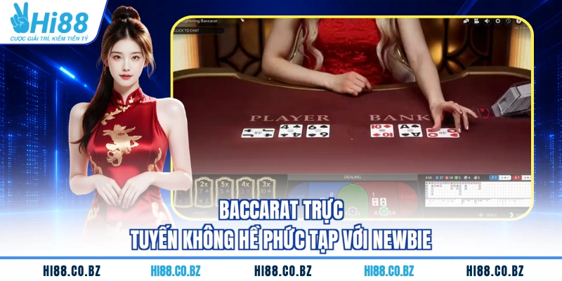 Baccarat trực tuyến không hề phức tạp với newbie