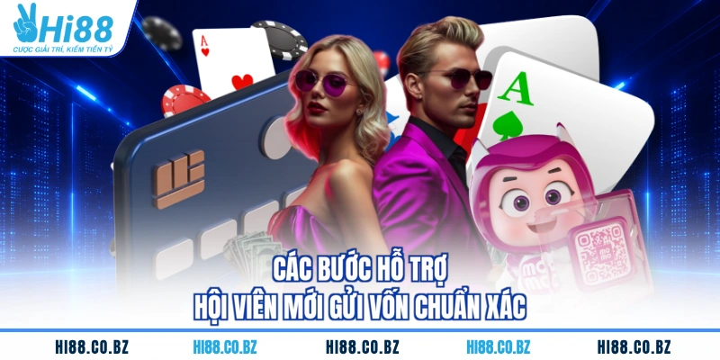 Các bước hỗ trợ hội viên mới gửi vốn chuẩn xác