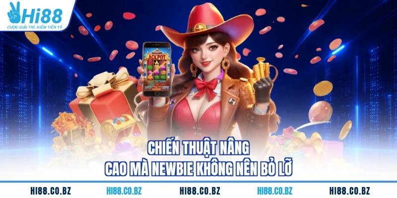 Chiến thuật nâng cao mà newbie không nên bỏ lỡ
