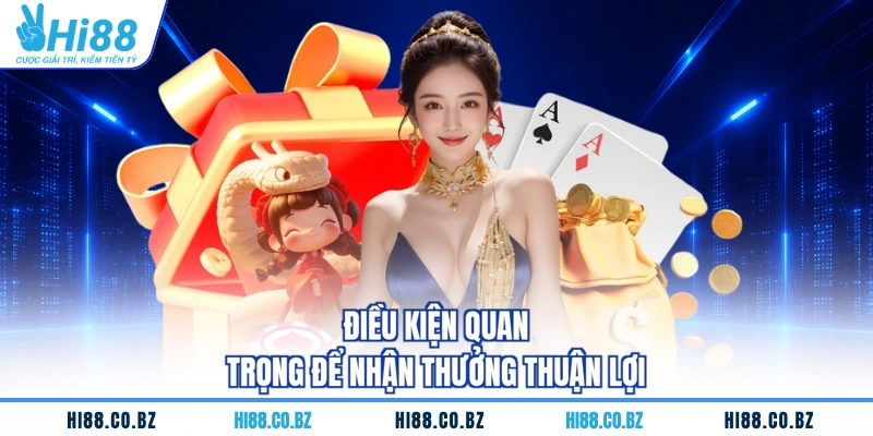Điều kiện quan trọng để nhận thưởng thuận lợi