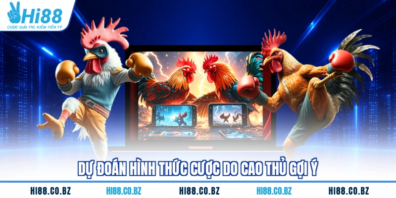 Dự đoán hình thức cược do cao thủ gợi ý