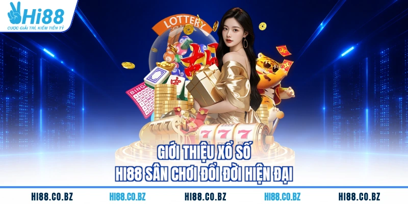 Giới thiệu xổ số HI88 sân chơi đổi đời hiện đại