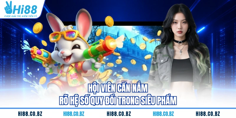 Hội viên cần nắm rõ hệ số quy đổi trong siêu phẩm