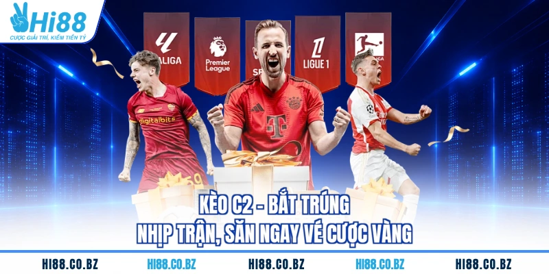 Kèo C2 - Bắt Trúng Nhịp Trận, Săn Ngay Vé Cược Vàng