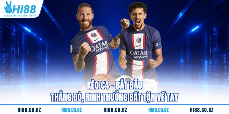 Kèo C4 - Bắt Đâu Thắng Đó, Rinh Thưởng Bất Tận Về Tay