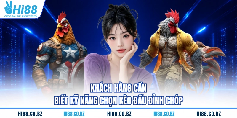 Khách hàng cần biết kỹ năng chọn kèo đấu đỉnh chóp