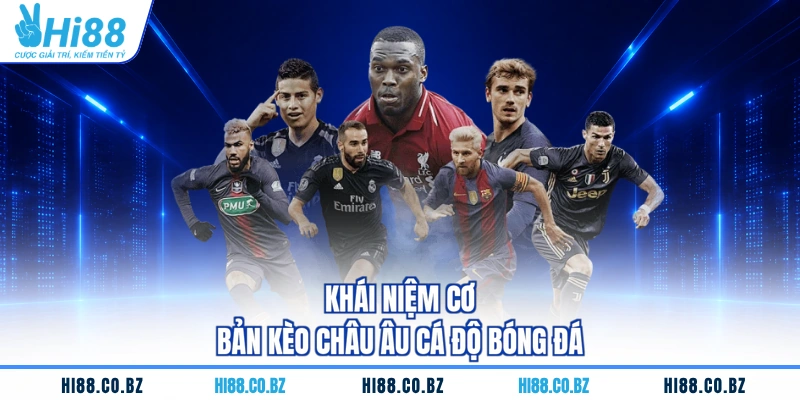 Khái niệm cơ bản kèo châu Âu cá độ bóng đá