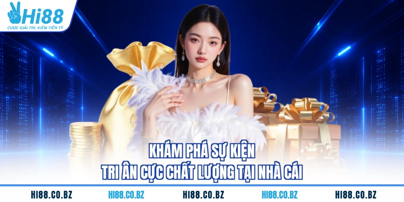 Khám phá sự kiện tri ân cực chất lượng tại nhà cái