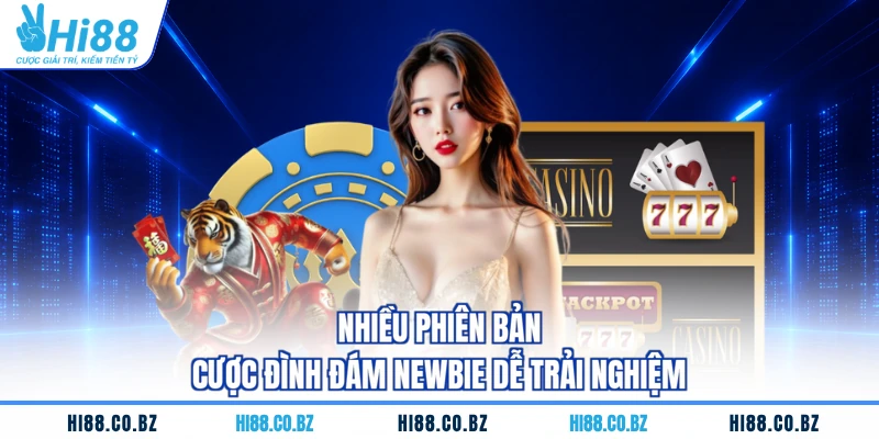 Nhiều phiên bản cược đình đám newbie dễ trải nghiệm