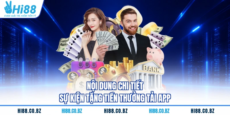 Nội dung chi tiết sự kiện tặng tiền thưởng tải app