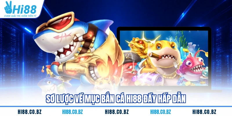 Sơ lược về mục bắn cá HI88 đầy hấp dẫn
