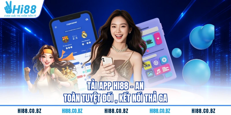 Tải App Hi88 - An Toàn Tuyệt Đối , Kết Nối Thả Ga