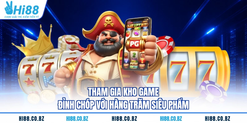 Tham gia kho game đỉnh chóp với hàng trăm siêu phẩm
