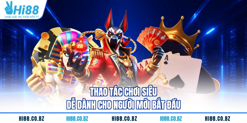 Thao tác chơi siêu dễ dành cho người mới bắt đầu