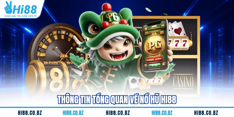 Thông tin tổng quan về nổ hũ HI88