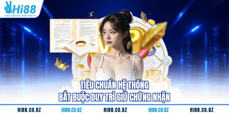 Tiêu chuẩn hệ thống bắt buộc duy trì giữ chứng nhận