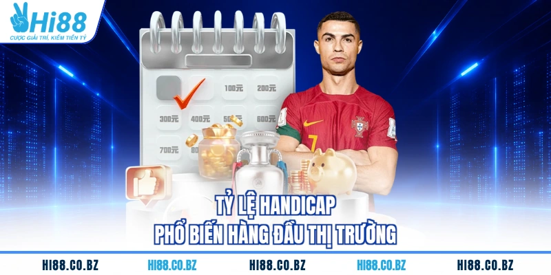 Tỷ lệ Handicap phổ biến hàng đầu thị trường
